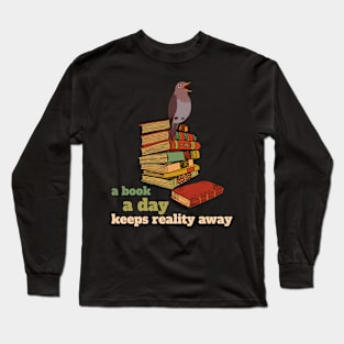 A Book A Day Keeps Reality Away Literature Reading Long Sleeve T-Shirt